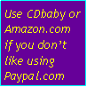 Casella di testo: Use CDbaby or Amazon.com if you dont like using Paypal.com